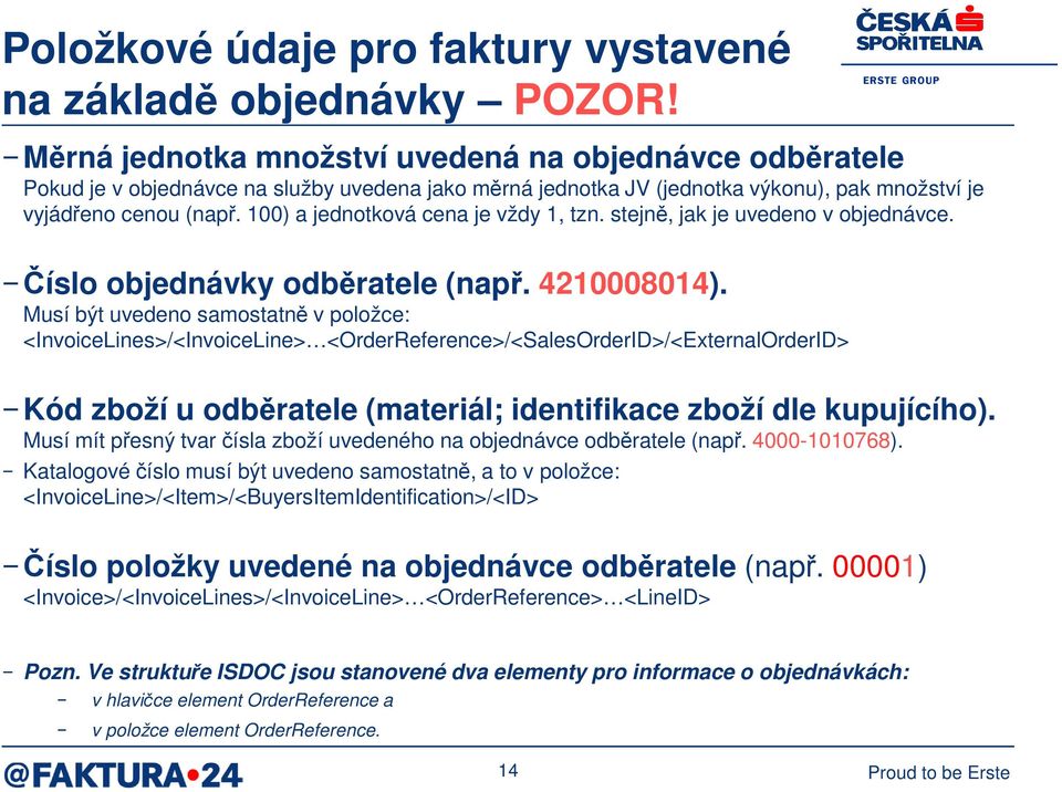 100) a jednotková cena je vždy 1, tzn. stejně, jak je uvedeno v objednávce. Číslo objednávky odběratele (např. 4210008014).