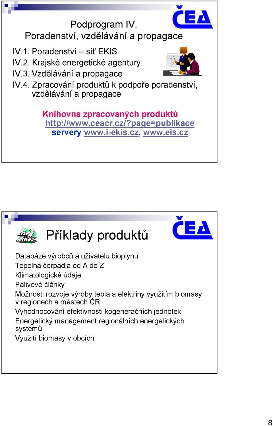 cz Příklady produktů Databáze výrobců a uživatelů bioplynu Tepelná čerpadla od A do Z Klimatologické údaje Palivové články Možnosti rozvoje výroby tepla a