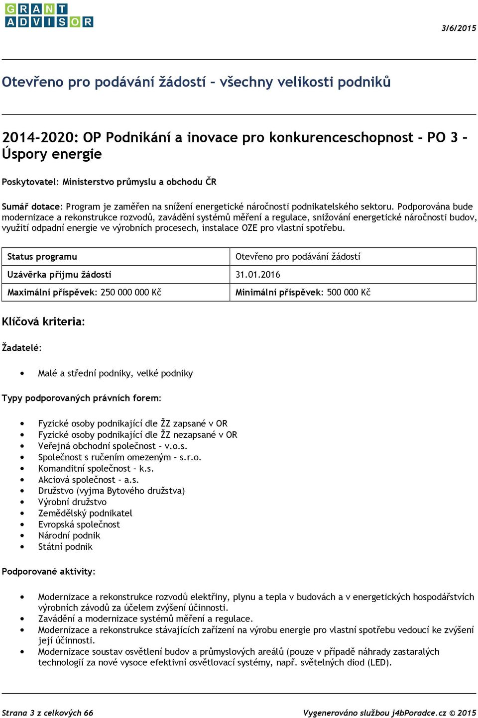 Podporována bude modernizace a rekonstrukce rozvodů, zavádění systémů měření a regulace, snižování energetické náročnosti budov, využití odpadní energie ve výrobních procesech, instalace OZE pro