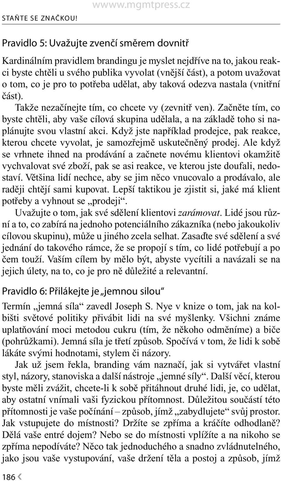 pro to potřeba udělat, aby taková odezva nastala (vnitřní část). Takže nezačínejte tím, co chcete vy (zevnitř ven).