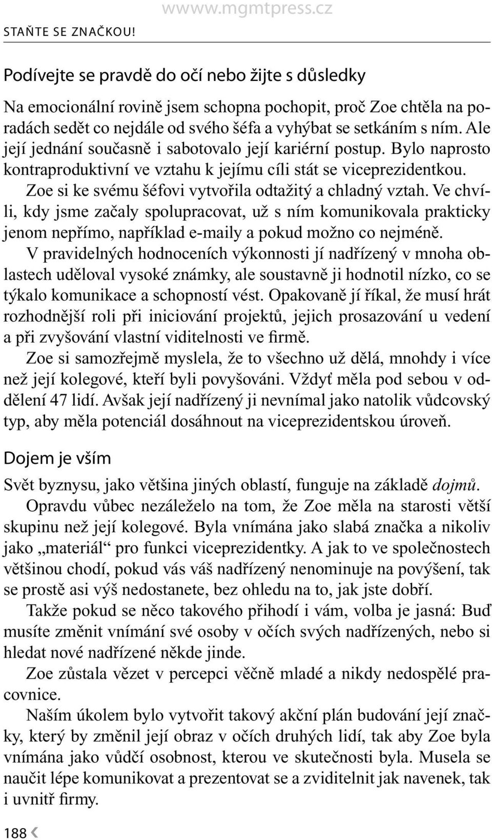 Ale její jednání současně i sabotovalo její kariérní postup. Bylo naprosto kontraproduktivní ve vztahu k jejímu cíli stát se viceprezidentkou.