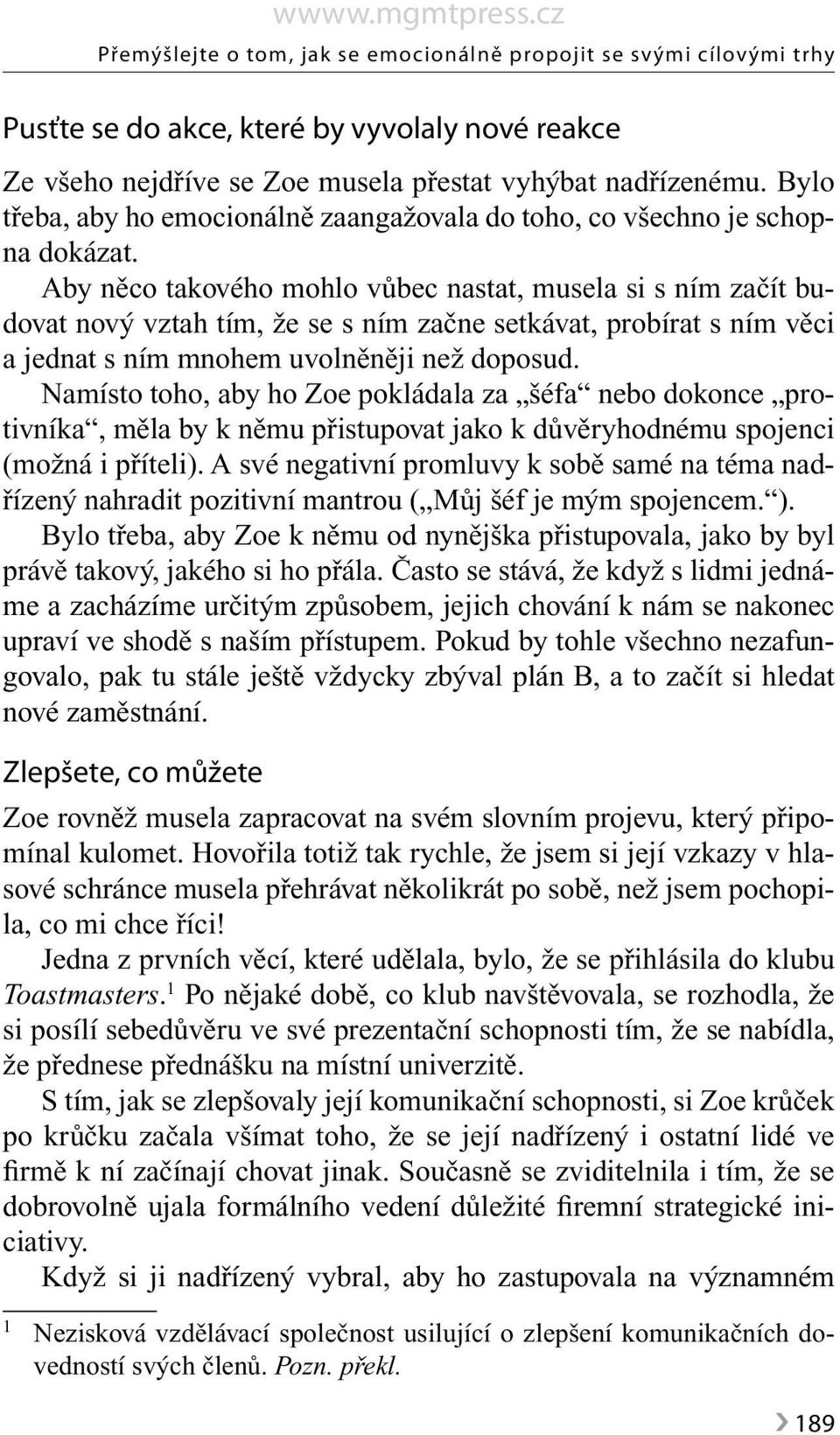 Aby něco takového mohlo vůbec nastat, musela si s ním začít budovat nový vztah tím, že se s ním začne setkávat, probírat s ním věci a jednat s ním mnohem uvolněněji než doposud.