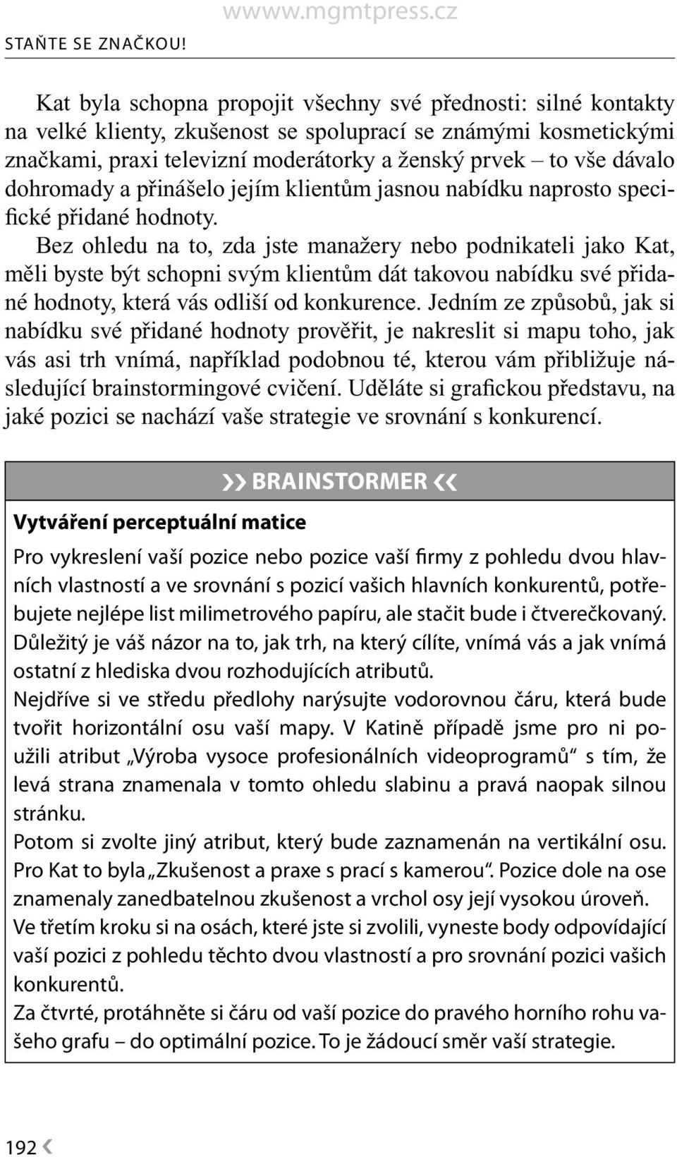 dohromady a přinášelo jejím klientům jasnou nabídku naprosto specifické přidané hodnoty.