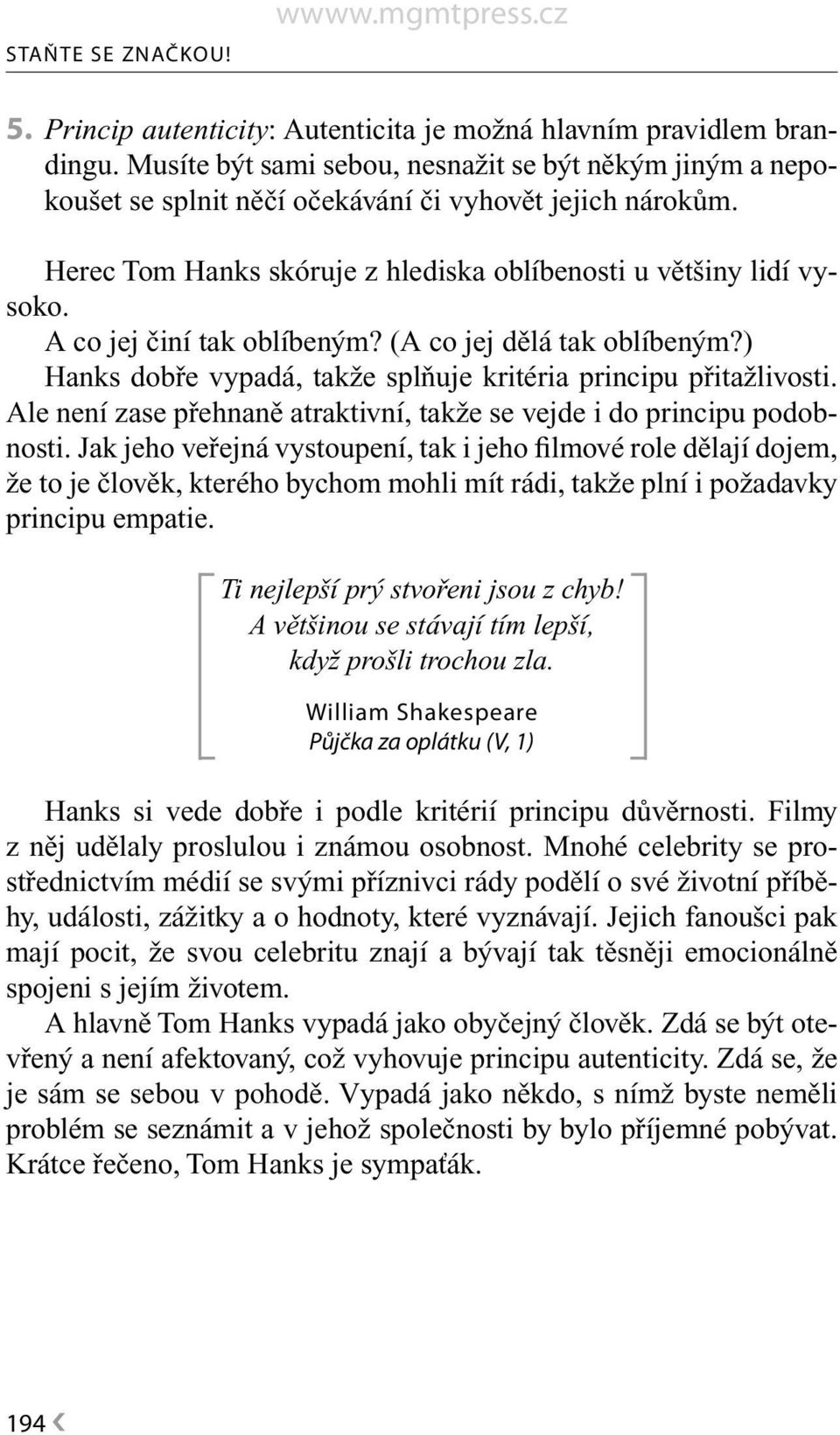 A co jej činí tak oblíbeným? (A co jej dělá tak oblíbeným?) Hanks dobře vypadá, takže splňuje kritéria principu přitažlivosti.