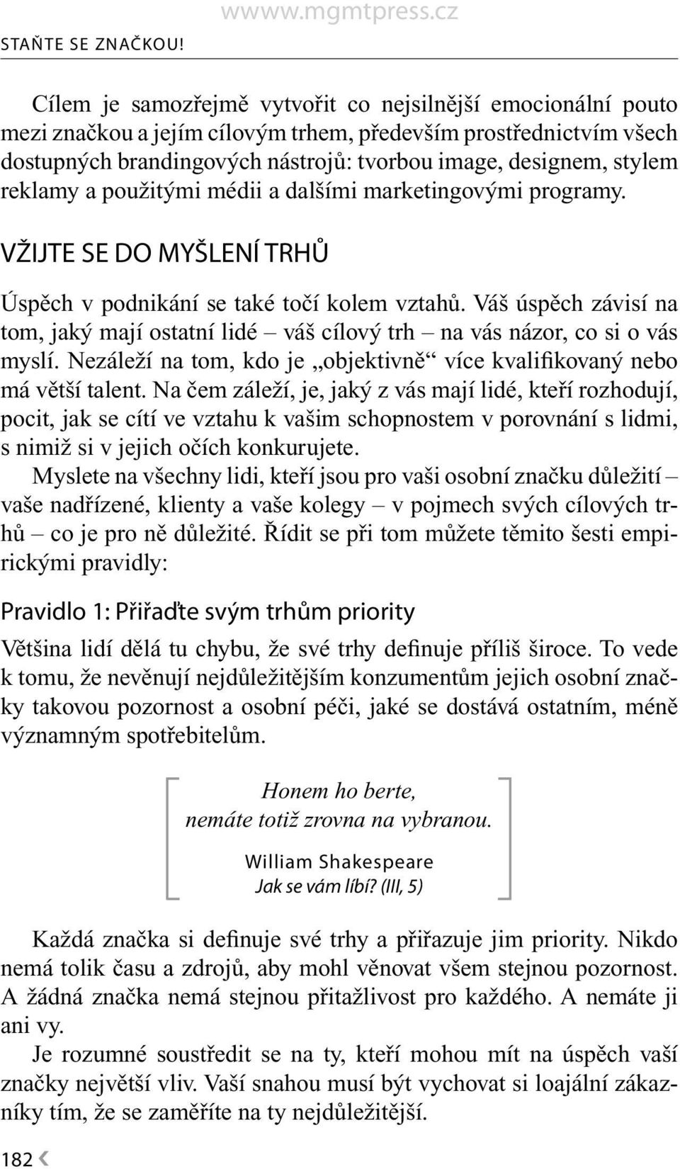 reklamy a použitými médii a dalšími marketingovými programy. VŽIJTE SE DO MYŠLENÍ TRHŮ Úspěch v podnikání se také točí kolem vztahů.