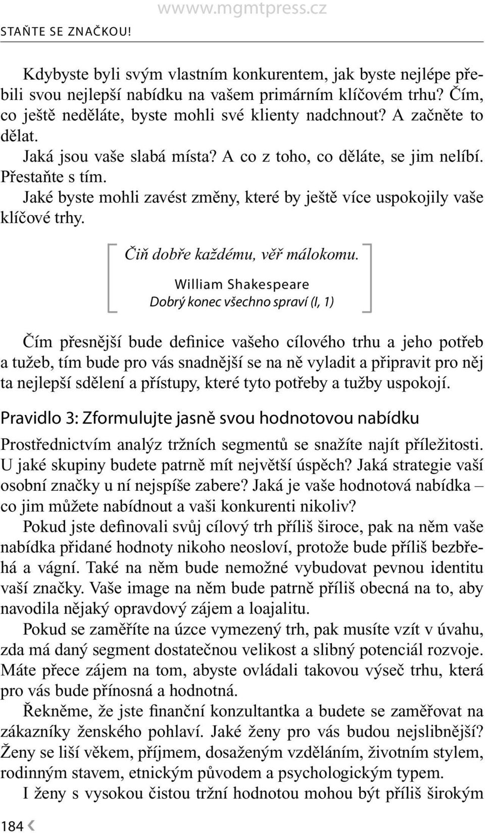 Jaké byste mohli zavést změny, které by ještě více uspokojily vaše klíčové trhy. 184 Čiň dobře každému, věř málokomu.