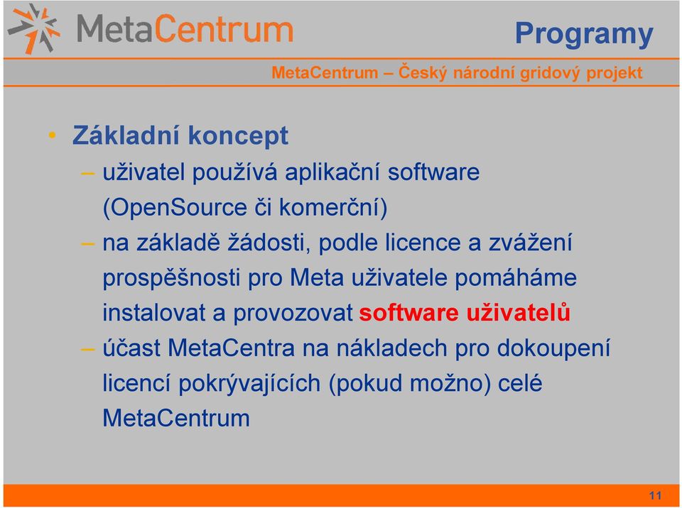 uživatele pomáháme instalovat a provozovat software uživatelů účast MetaCentra