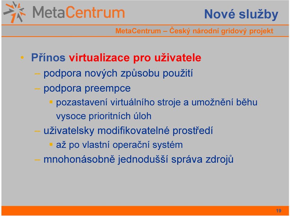 umožnění běhu vysoce prioritních úloh uživatelsky modifikovatelné