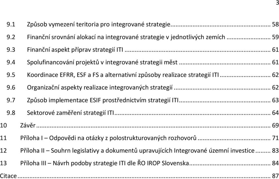 6 Organizační aspekty realizace integrovaných strategií... 62 9.7 Způsob implementace ESIF prostřednictvím strategií ITI... 63 9.8 Sektorové zaměření strategií ITI... 64 10 Závěr.