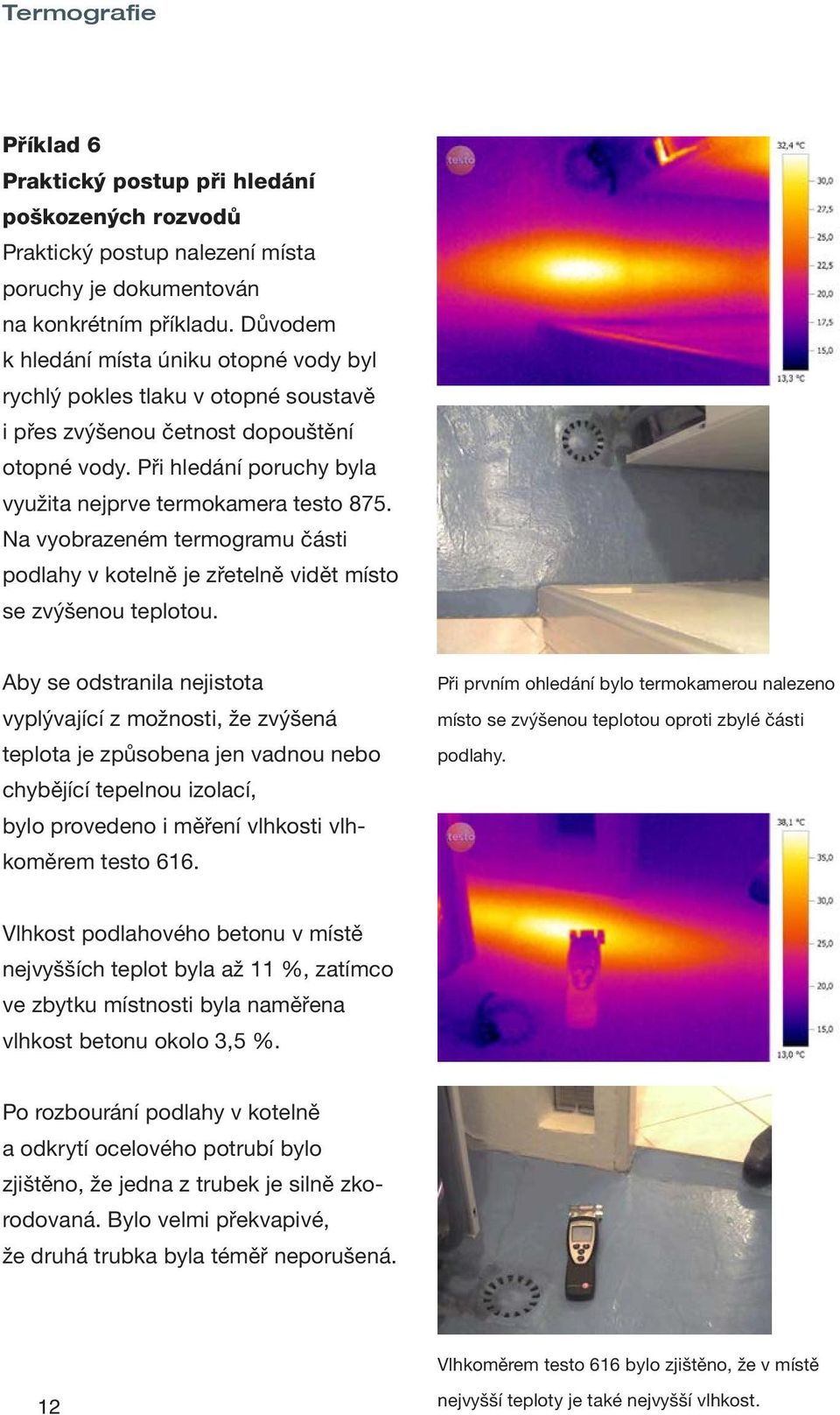 Na vyobrazeném termogramu části podlahy v kotelně je zřetelně vidět místo se zvýšenou teplotou.