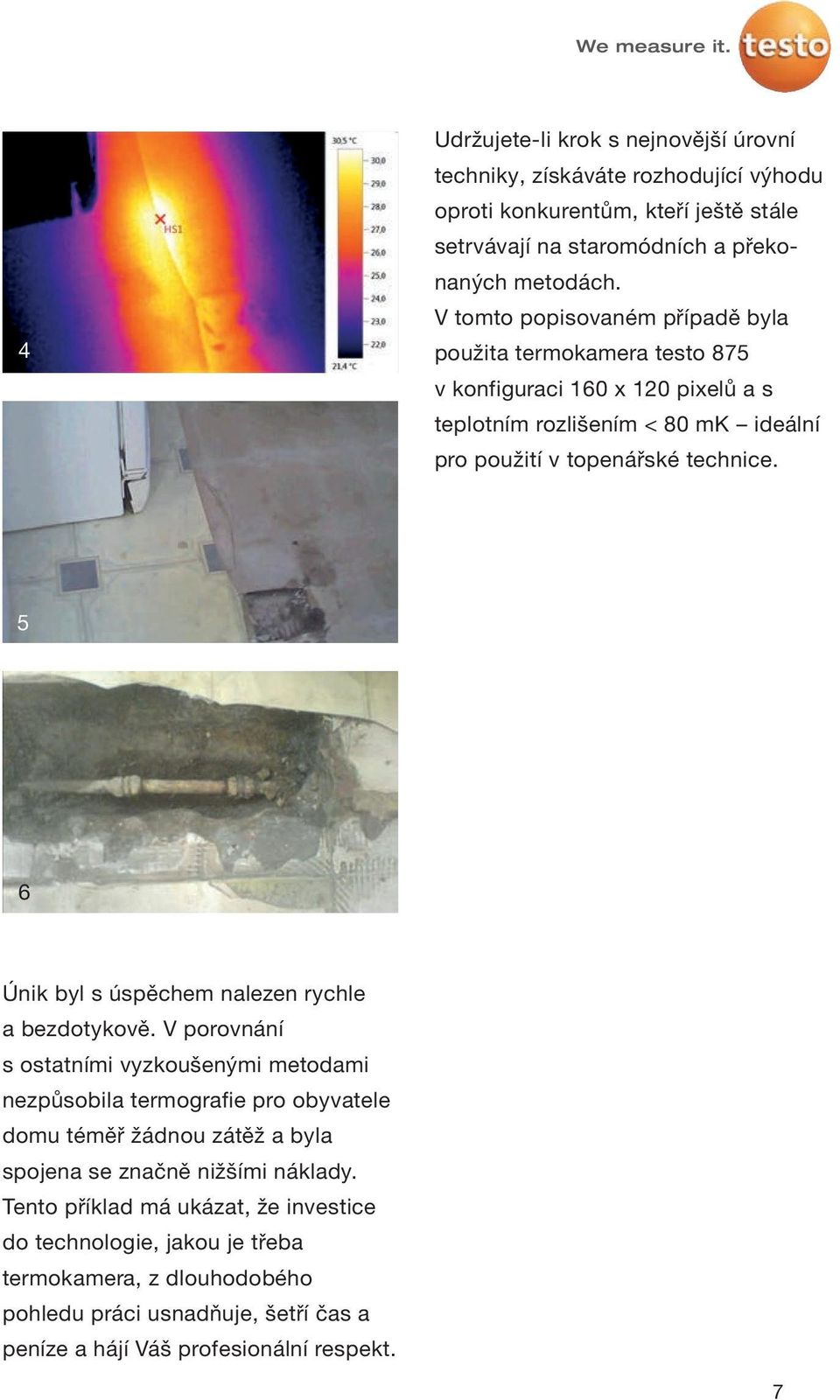 5 6 Únik byl s úspěchem nalezen rychle a bezdotykově.