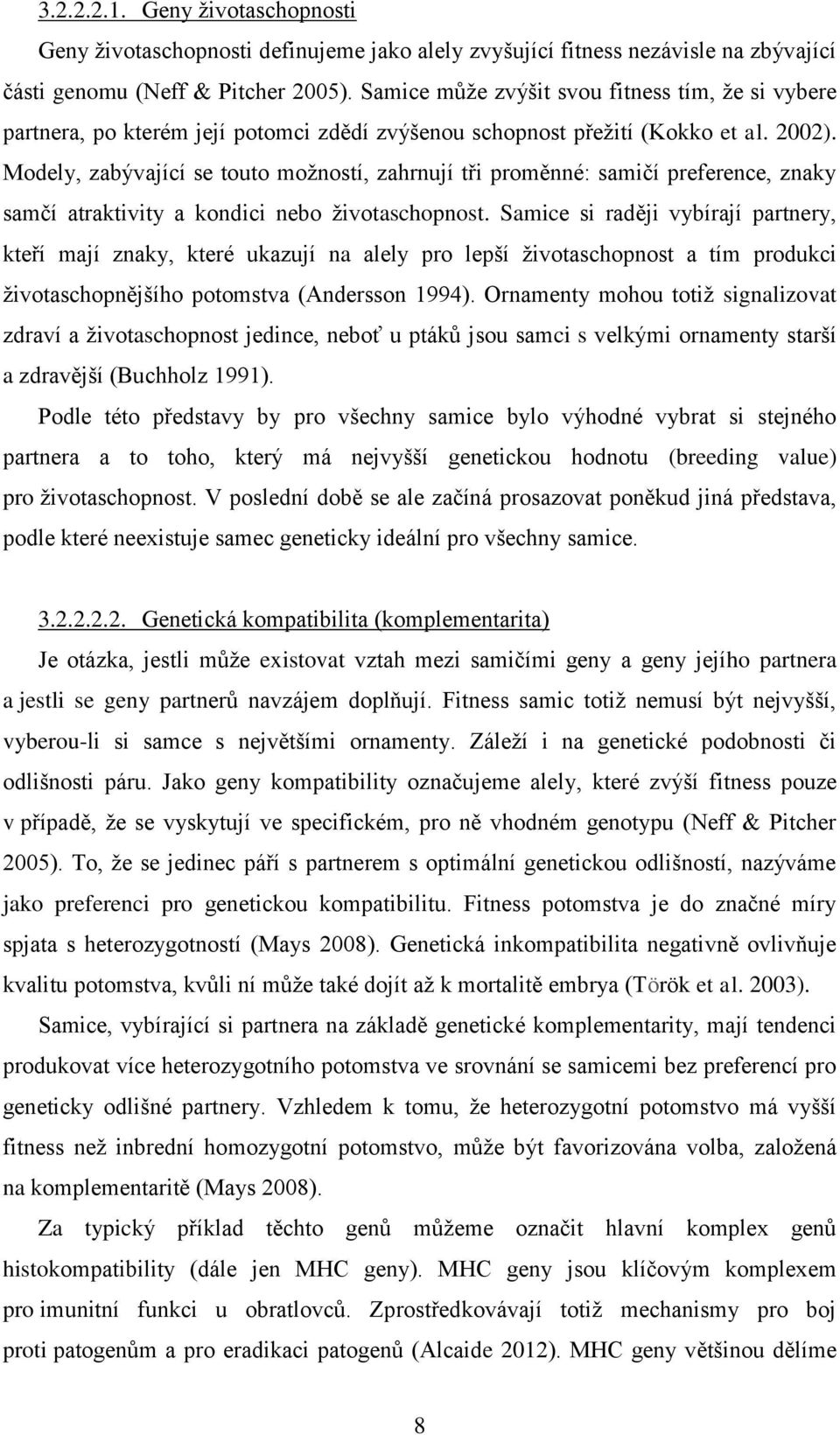 Modely, zabývající se touto možností, zahrnují tři proměnné: samičí preference, znaky samčí atraktivity a kondici nebo životaschopnost.