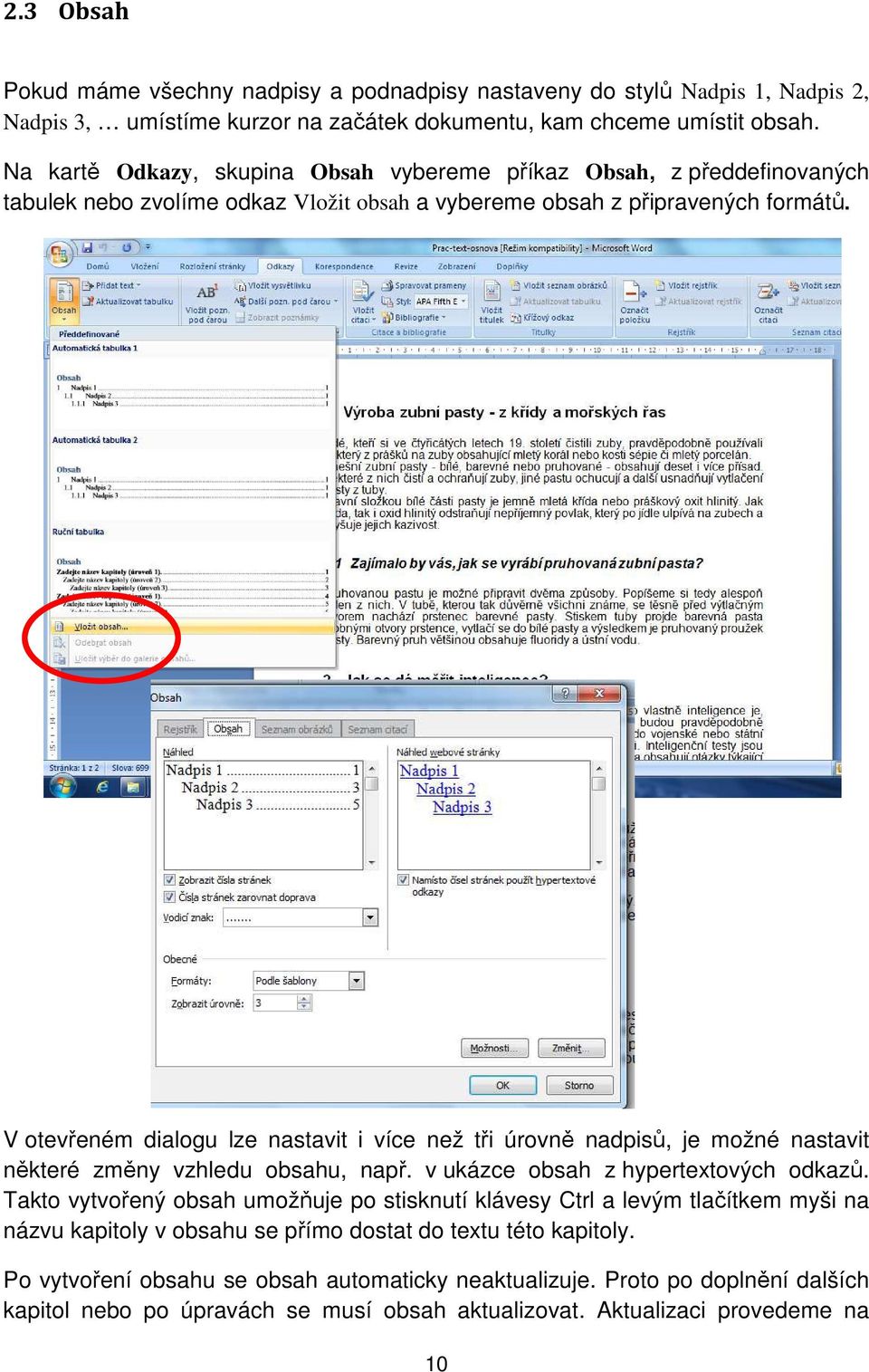 V otevřeném dialogu lze nastavit i více než tři úrovně nadpisů, je možné nastavit některé změny vzhledu obsahu, např. v ukázce obsah z hypertextových odkazů.