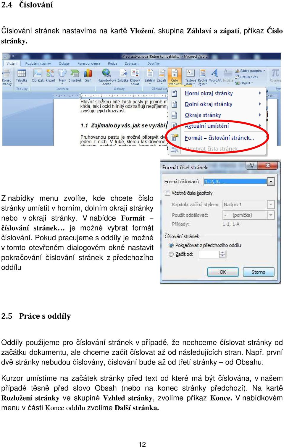 Pokud pracujeme s oddíly je možné v tomto otevřeném dialogovém okně nastavit pokračování číslování stránek z předchozího oddílu 2.