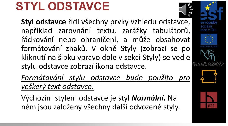 V okně Styly (zobrazí se po kliknutí na šipku vpravo dole v sekci Styly) se vedle stylu odstavce zobrazí ikona