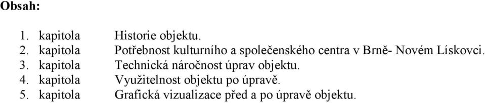 Potřebnost kulturního a společenského centra v Brně Novém Lískovci.