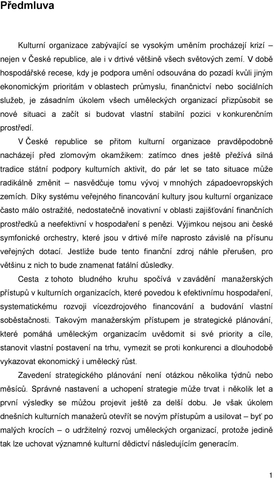 organizací přizpůsobit se nové situaci a začít si budovat vlastní stabilní pozici v konkurenčním prostředí.