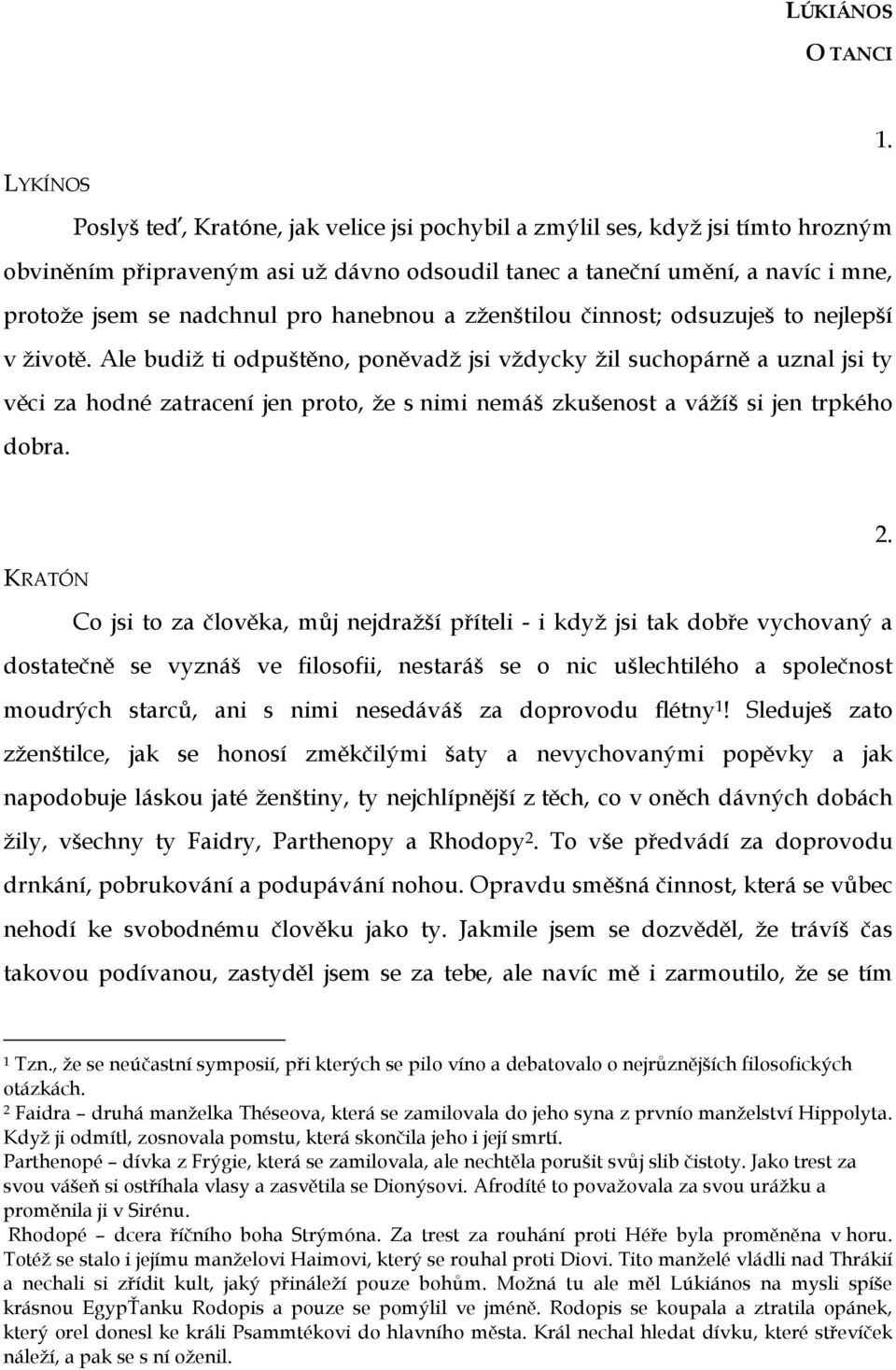 pro hanebnou a zženštilou činnost; odsuzuješ to nejlepší v životě.