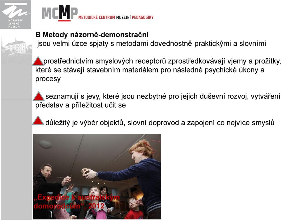 psychické úkony a procesy seznamují s jevy, které jsou nezbytné pro jejich duševní rozvoj, vytváření představ a