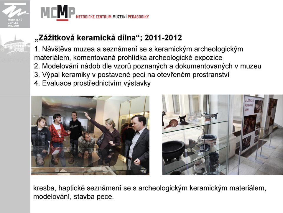 archeologické expozice 2. Modelování nádob dle vzorů poznaných a dokumentovaných v muzeu 3.