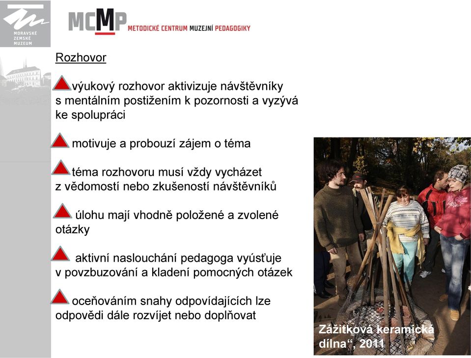 úlohu mají vhodně poloţené a zvolené otázky aktivní naslouchání pedagoga vyúsťuje v povzbuzování a kladení