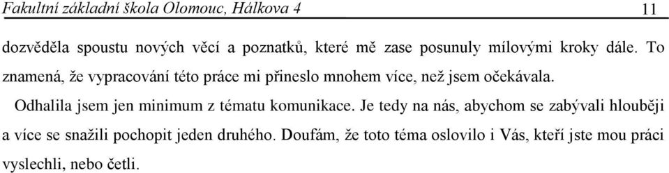 To znamená, že vypracování této práce mi přineslo mnohem více, než jsem očekávala.