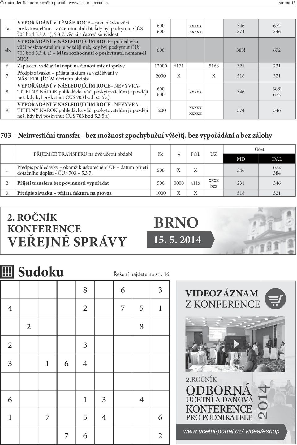 a) Mám rozhodnutí o poskytnutí, nemám-li NIC! 600 600 346 374 672 346 600 388! 672 6. Zaplacení vzdělávání např. na činnost místní správy 12000 6171 5168 321 231 7.