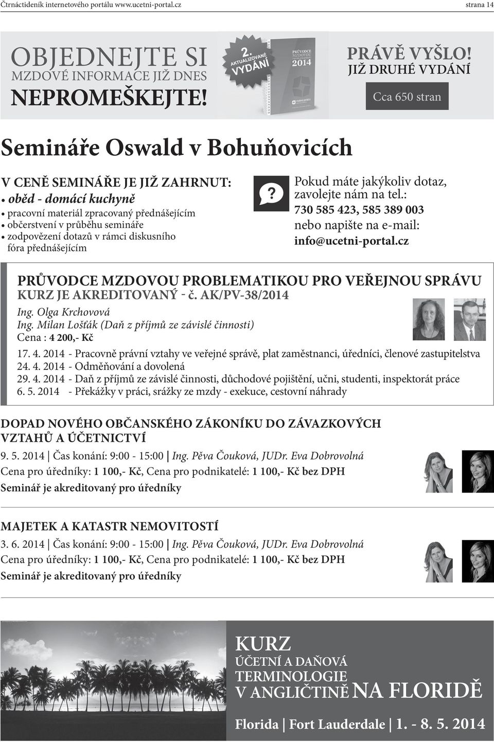 JIŽ DRUHÉ VYDÁNÍ Cca 650 stran Semináře Oswald v Bohuňovicích V CENĚ SEMINÁŘE JE JIŽ ZAHRNUT: oběd - domácí kuchyně pracovní materiál zpracovaný přednášejícím občerstvení v průběhu semináře