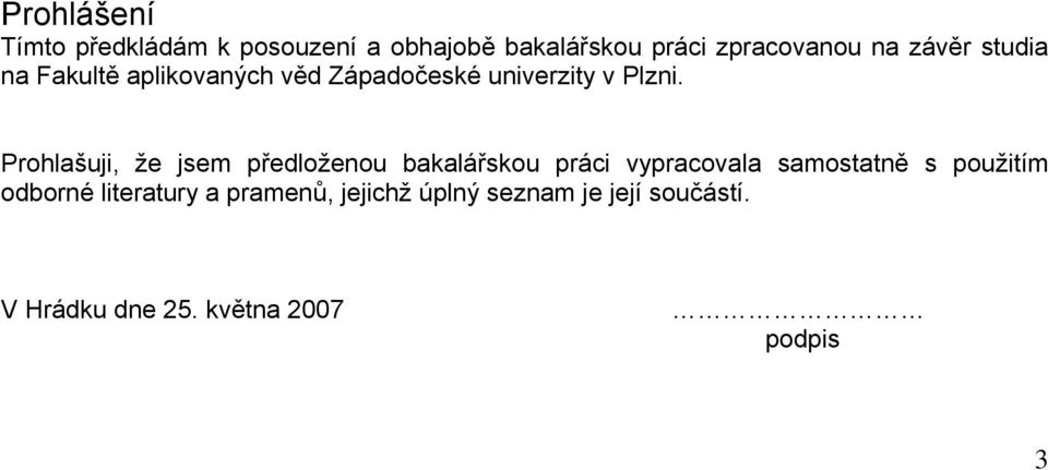 Prohlašuji, že jsem předloženou bakalářskou práci vypracovala samostatně s použitím