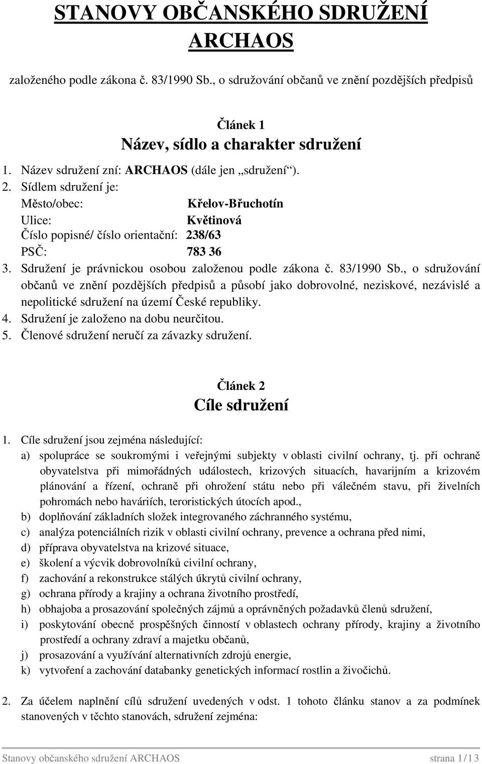 Sdružení je právnickou osobou založenou podle zákona č. 83/1990 Sb.