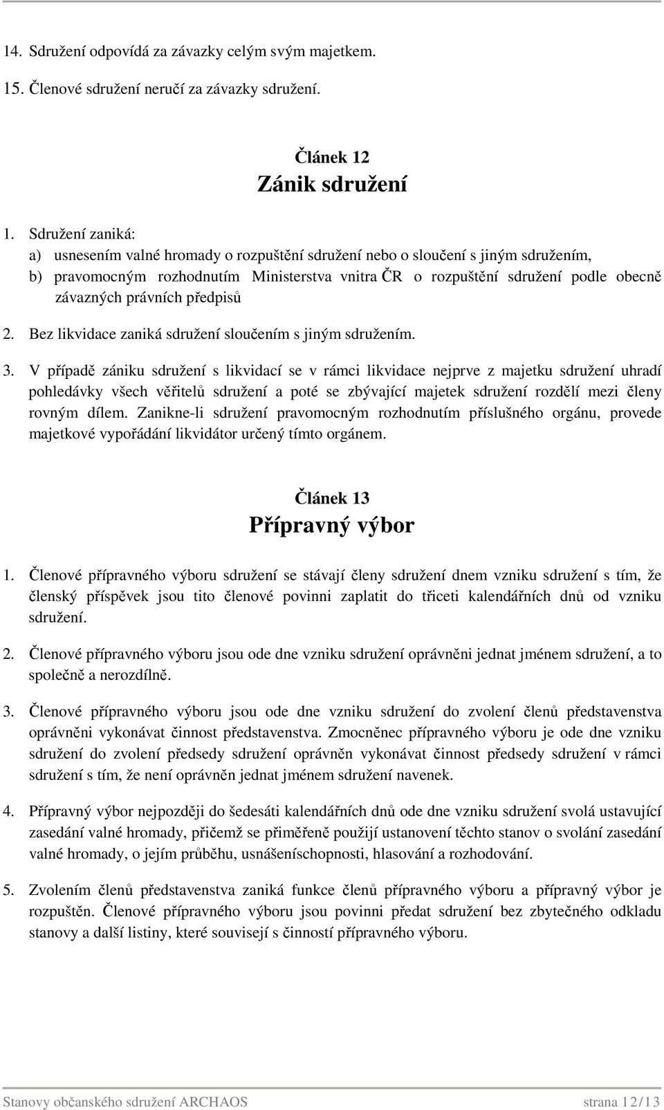 právních předpisů 2. Bez likvidace zaniká sdružení sloučením s jiným sdružením. 3.