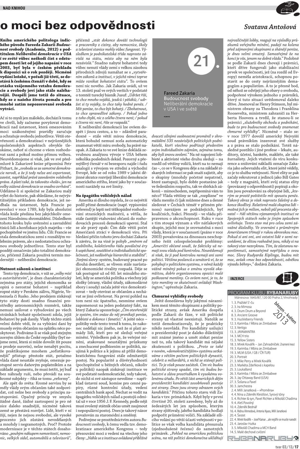 Nicméně vydání loňské, v pořadí již třetí, se dostává k českému čtenáři v době, kdy se otázka vzájemného vztahu demokracie a svobody jeví jako stále naléhavější.