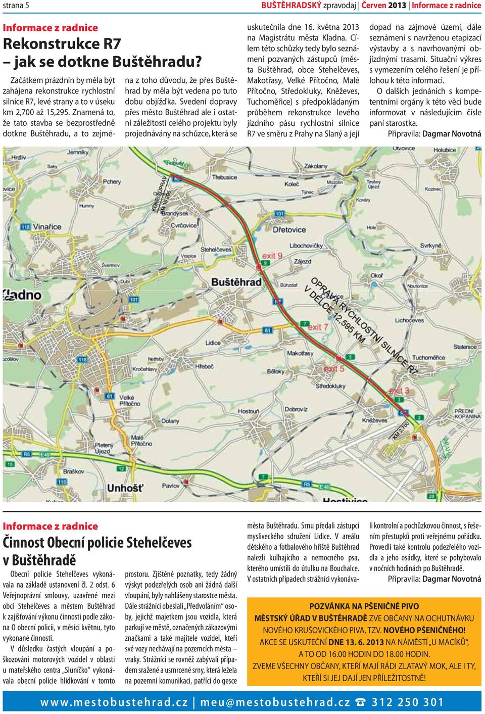 Znamená to, že tato stavba se bezprostředně dotkne Buštěhradu, a to zejména z toho důvodu, že přes Buštěhrad by měla být vedena po tuto dobu objížďka.