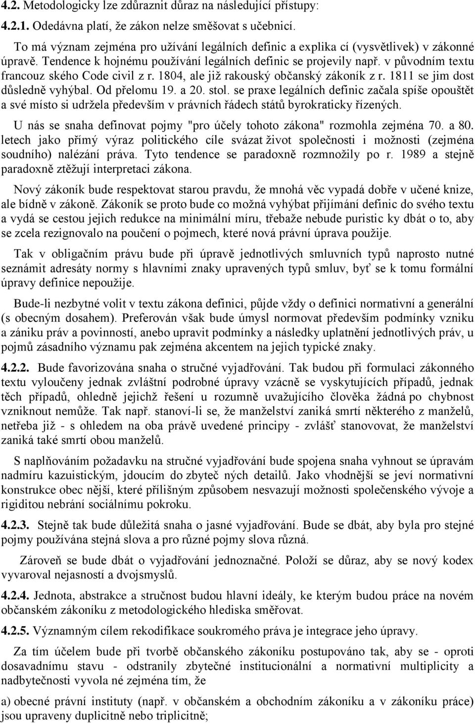 v původním textu francouz ského Code civil z r. 1804, ale již rakouský občanský zákoník z r. 1811 se jim dost důsledně vyhýbal. Od přelomu 19. a 20. stol.