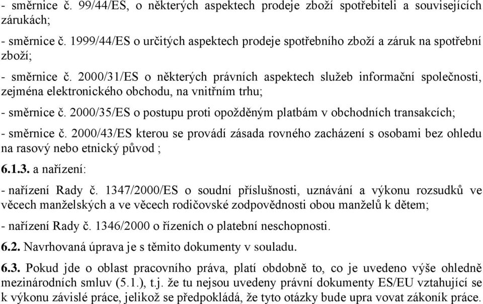 2000/31/ES o některých právních aspektech služeb informační společnosti, zejména elektronického obchodu, na vnitřním trhu; - směrnice č.