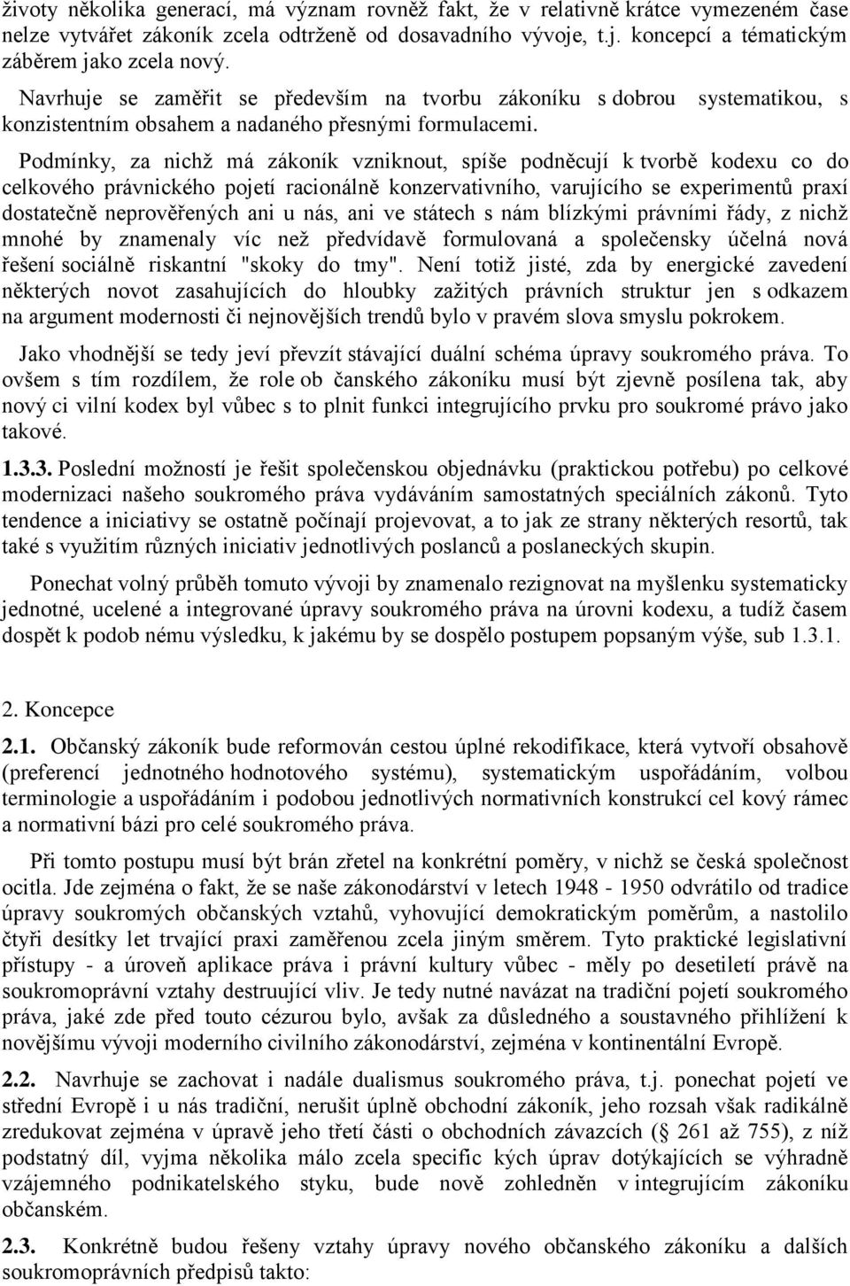 Podmínky, za nichž má zákoník vzniknout, spíše podněcují k tvorbě kodexu co do celkového právnického pojetí racionálně konzervativního, varujícího se experimentů praxí dostatečně neprověřených ani u