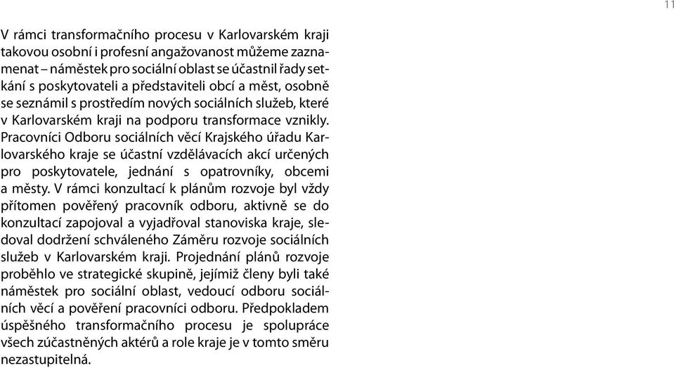 Pracovníci Odboru sociálních věcí Krajského úřadu Karlovarského kraje se účastní vzdělávacích akcí určených pro poskytovatele, jednání s opatrovníky, obcemi a městy.