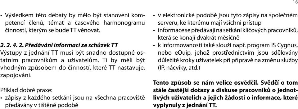 Příklad dobré praxe: zápisy z každého setkání jsou na všechna pracoviště předávány v tištěné podobě v elektronické podobě jsou tyto zápisy na společném serveru, ke kterému mají všichni přístup