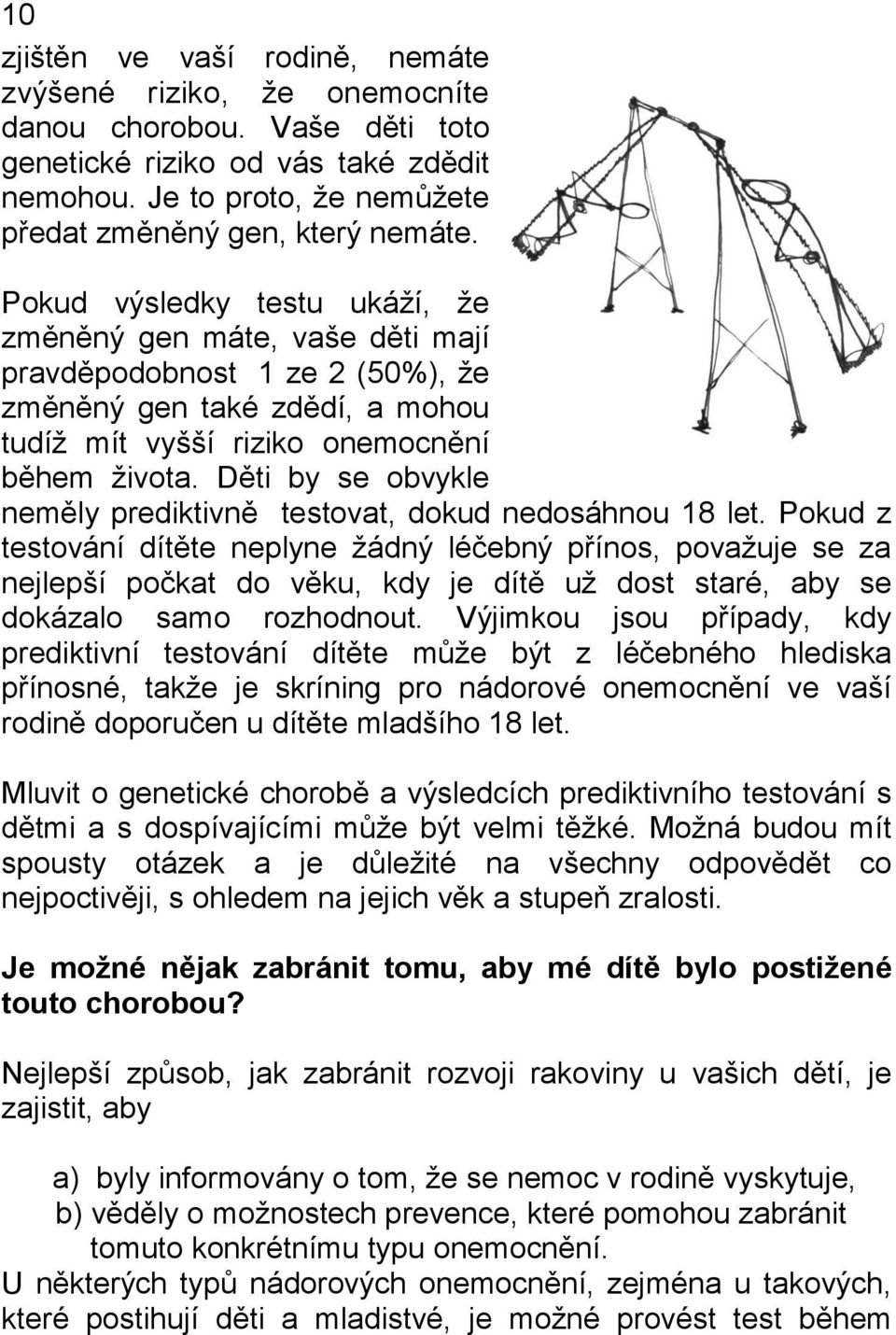 Děti by se obvykle neměly prediktivně testovat, dokud nedosáhnou 18 let.