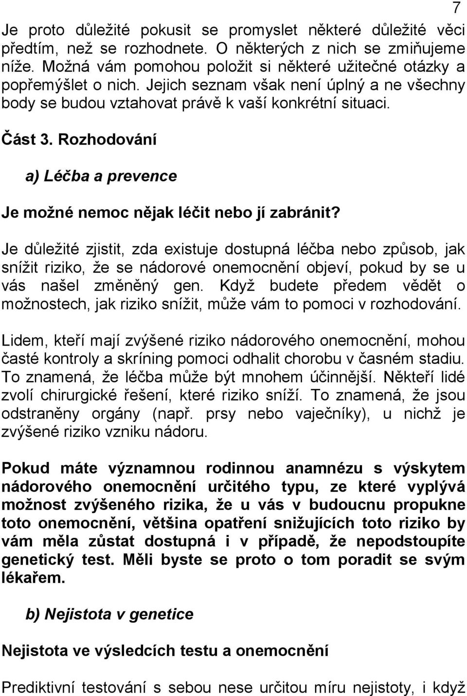 Rozhodování a) Léčba a prevence Je možné nemoc nějak léčit nebo jí zabránit?