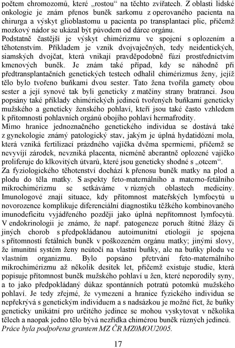 orgánu. Podstatně častější je výskyt chimérizmu ve spojení s oplozením a těhotenstvím.