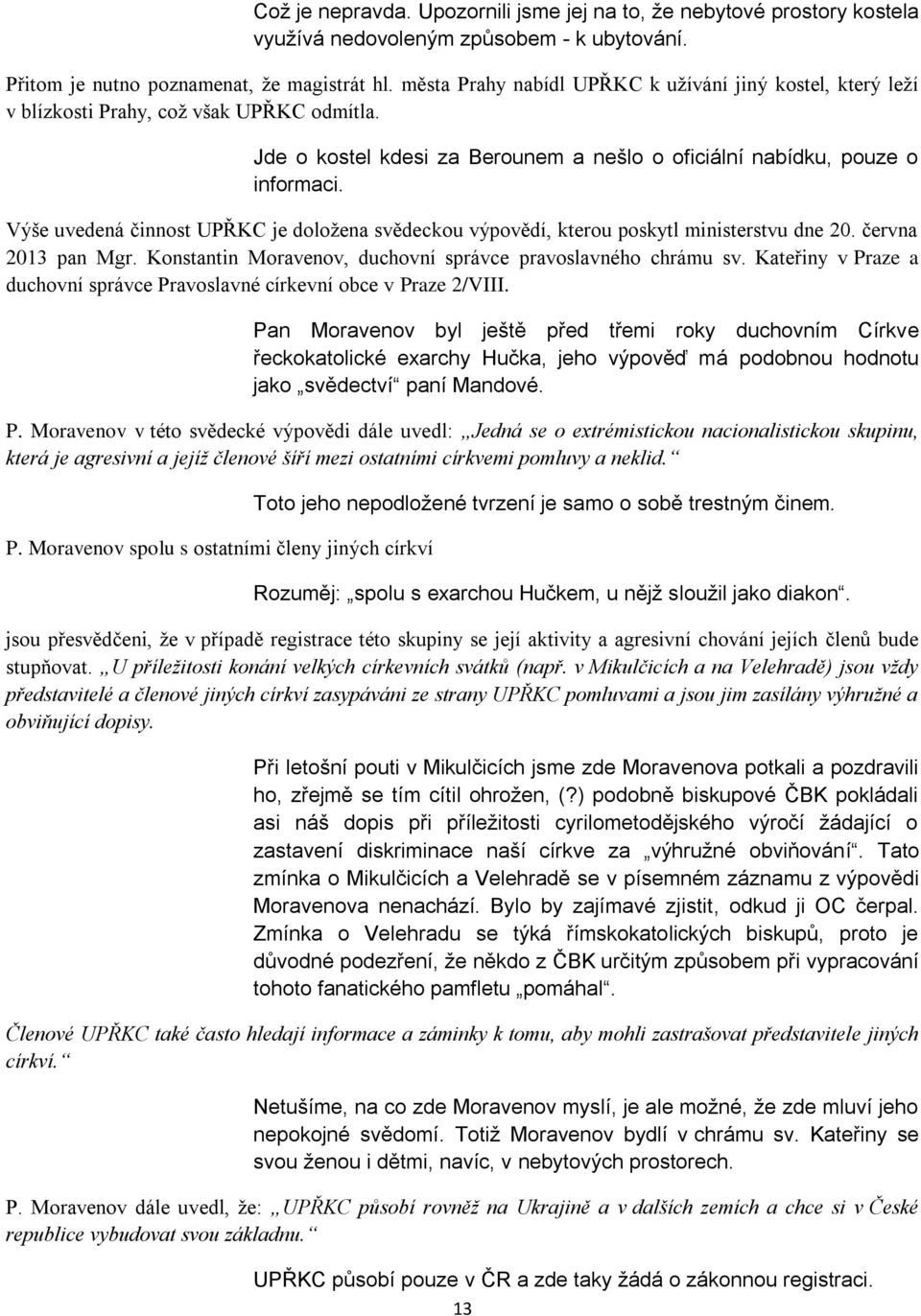 Výše uvedená činnost UPŘKC je doložena svědeckou výpovědí, kterou poskytl ministerstvu dne 20. června 2013 pan Mgr. Konstantin Moravenov, duchovní správce pravoslavného chrámu sv.