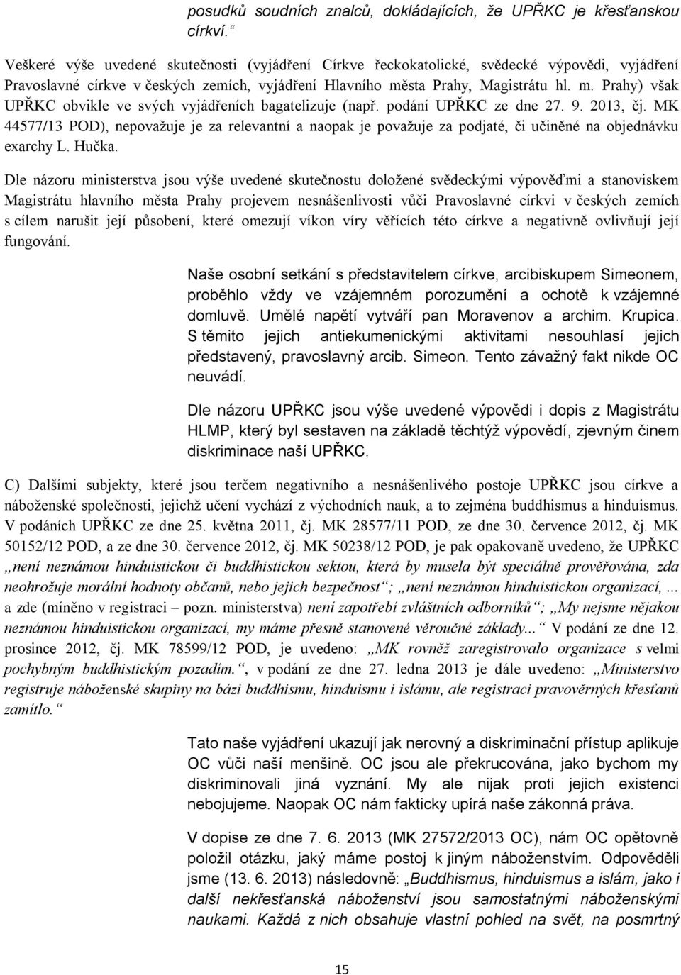 sta Prahy, Magistrátu hl. m. Prahy) však UPŘKC obvikle ve svých vyjádřeních bagatelizuje (např. podání UPŘKC ze dne 27. 9. 2013, čj.