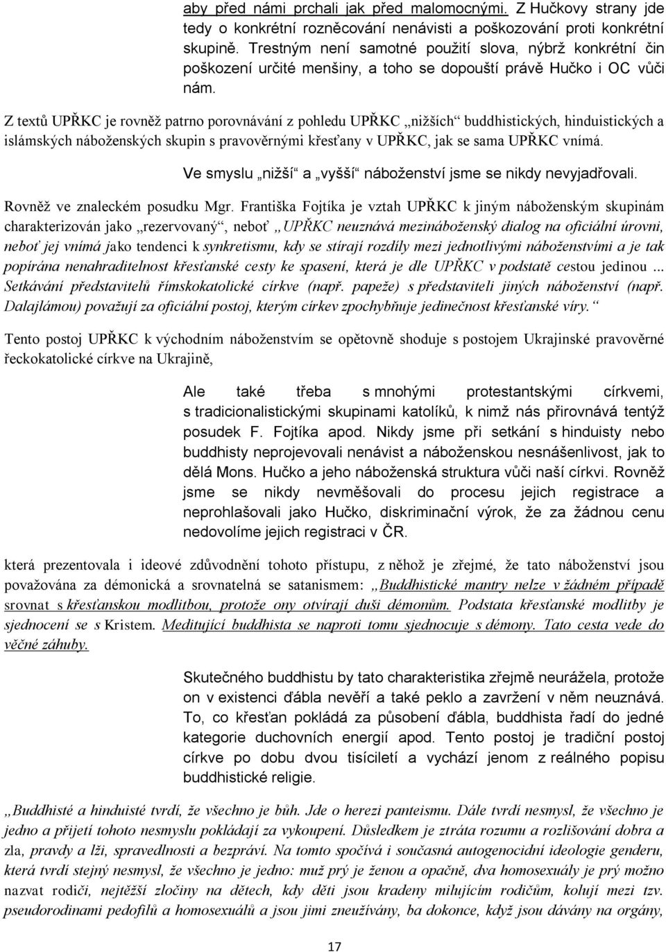 Z textů UPŘKC je rovněž patrno porovnávání z pohledu UPŘKC nižších buddhistických, hinduistických a islámských náboženských skupin s pravověrnými křesťany v UPŘKC, jak se sama UPŘKC vnímá.