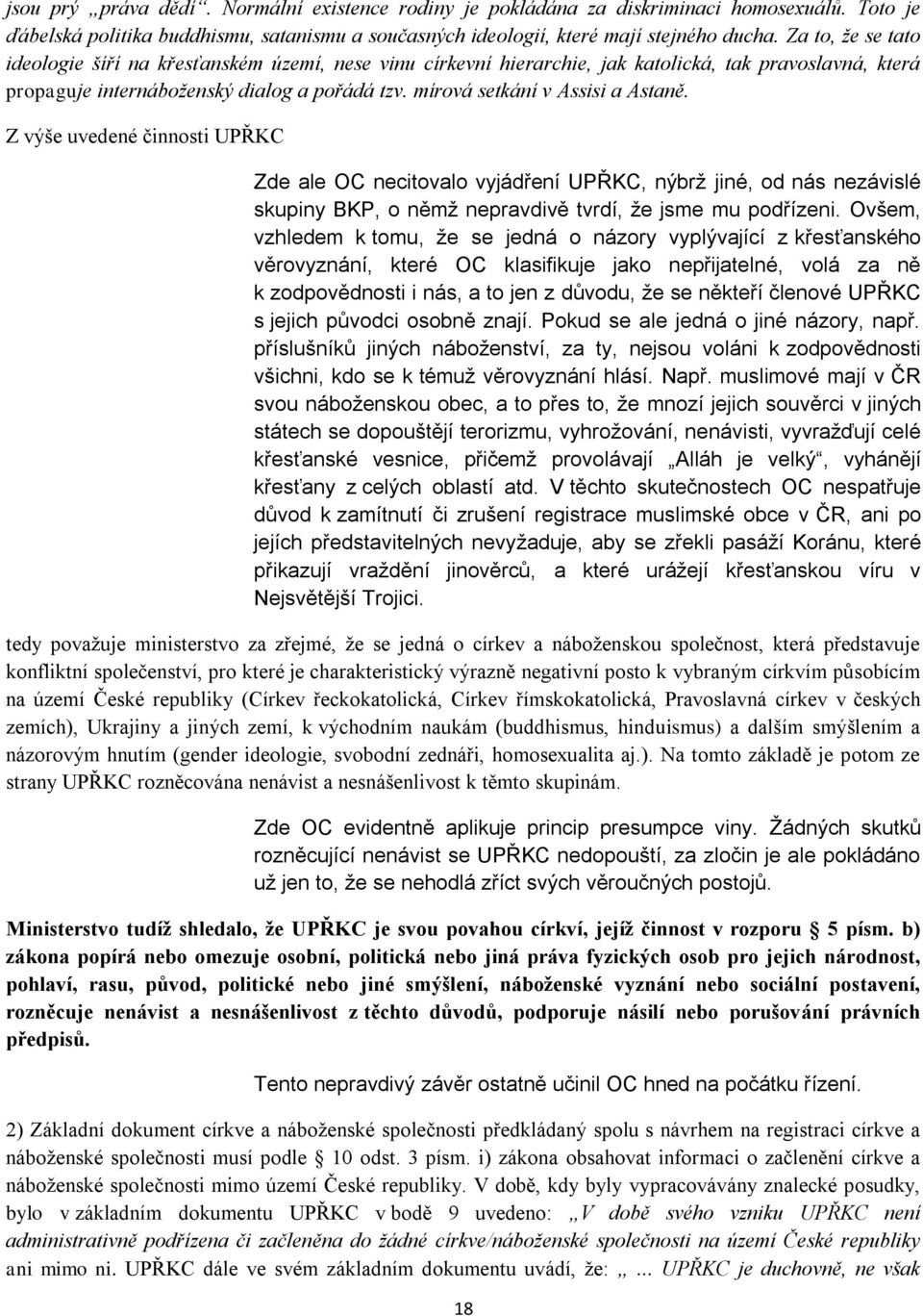 mírová setkání v Assisi a Astaně. Z výše uvedené činnosti UPŘKC Zde ale OC necitovalo vyjádření UPŘKC, nýbrž jiné, od nás nezávislé skupiny BKP, o němž nepravdivě tvrdí, že jsme mu podřízeni.