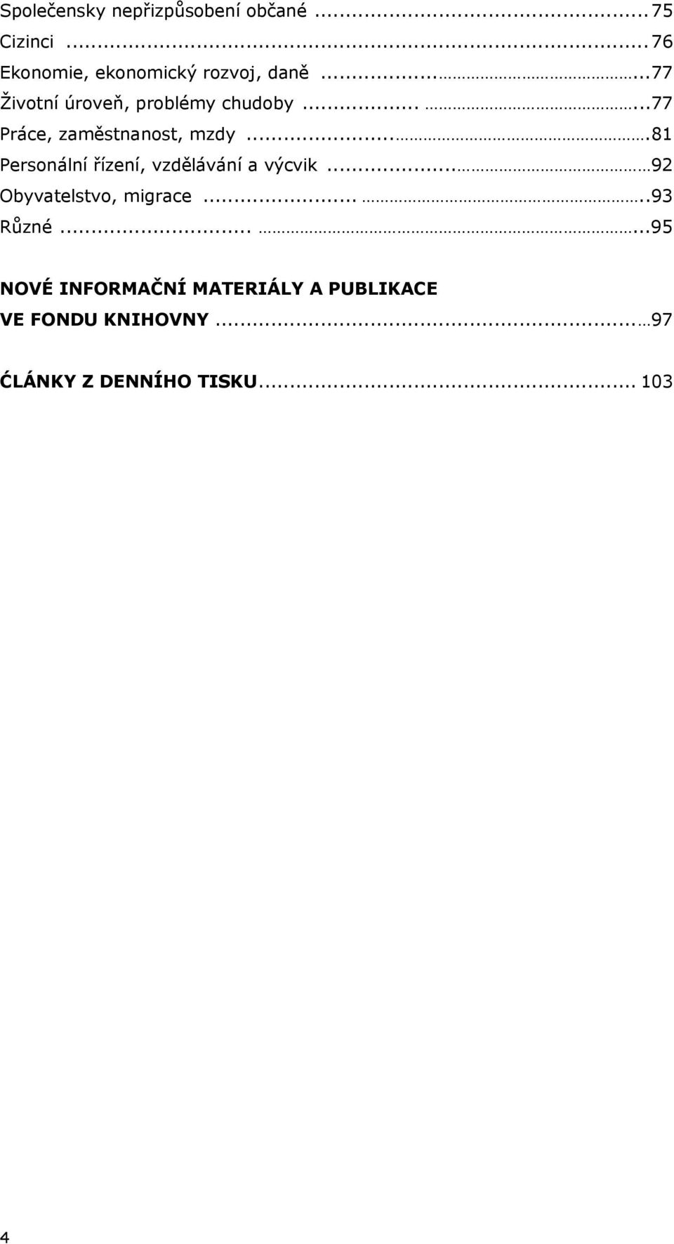 ...81 Personální řízení, vzdělávání a výcvik... 92 Obyvatelstvo, migrace.....93 Různé.