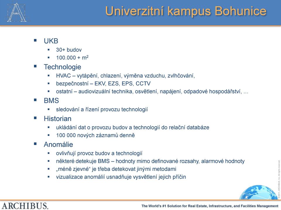 osvětlení, napájení, odpadové hospodářství, BMS sledování a řízení provozu technologií Historian ukládání dat o provozu budov a technologií do