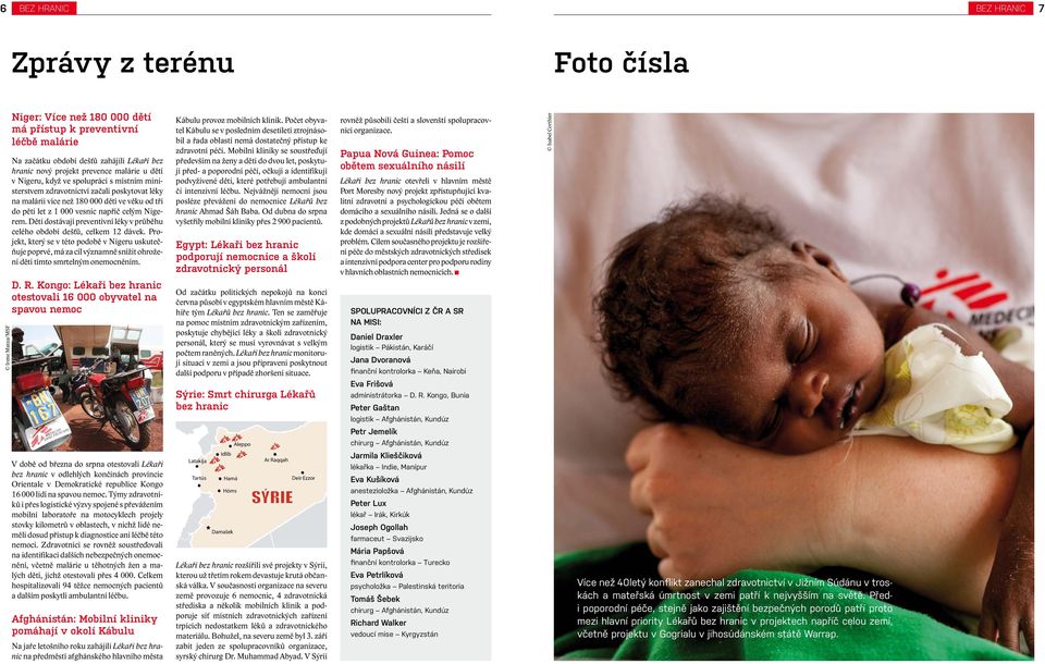 Nigerem. Děti dostávají preventivní léky v průběhu celého období dešťů, celkem 12 dávek.