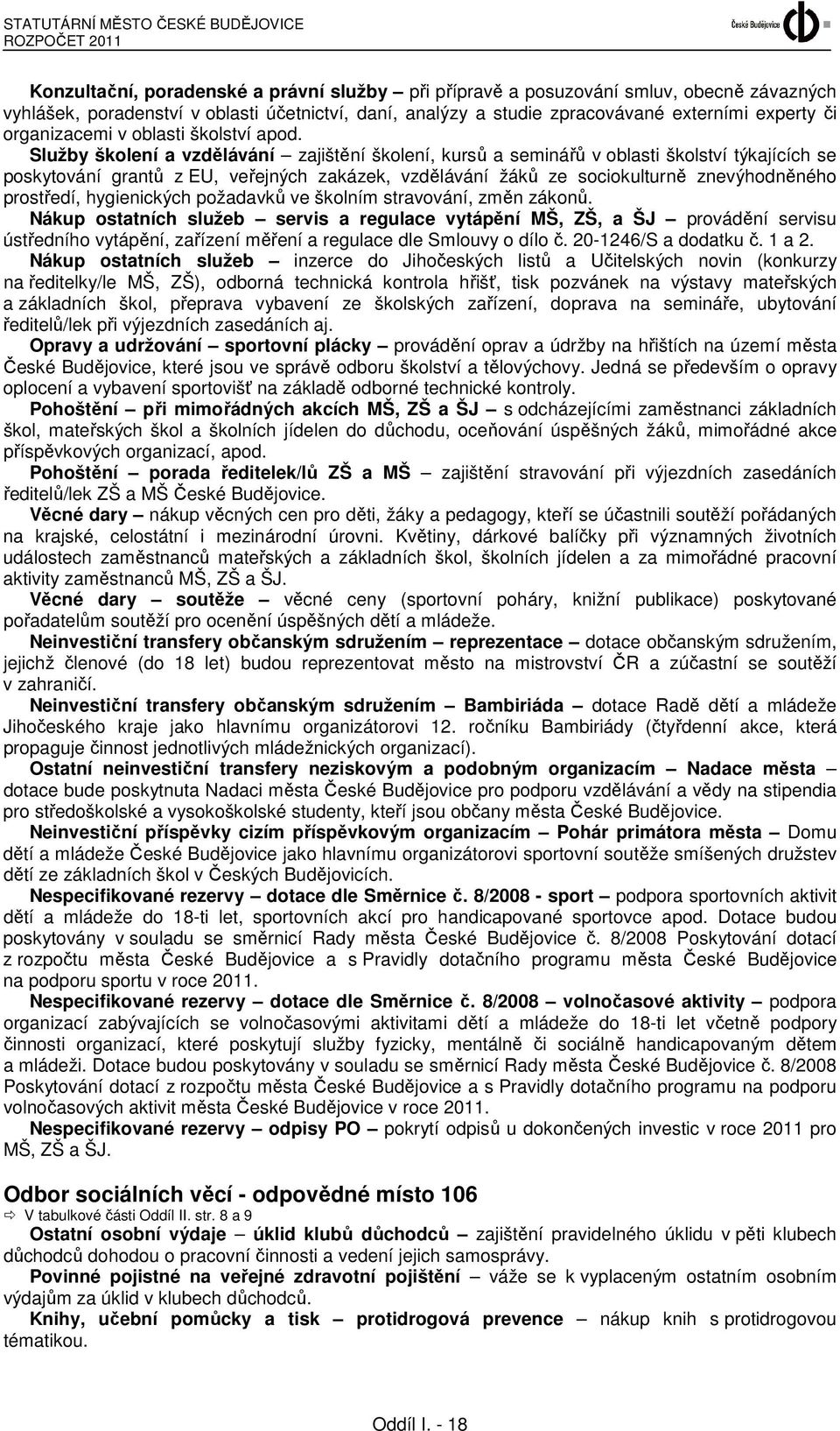 Služby školení a vzdělávání zajištění školení, kursů a seminářů v oblasti školství týkajících se poskytování grantů z EU, veřejných zakázek, vzdělávání žáků ze sociokulturně znevýhodněného prostředí,