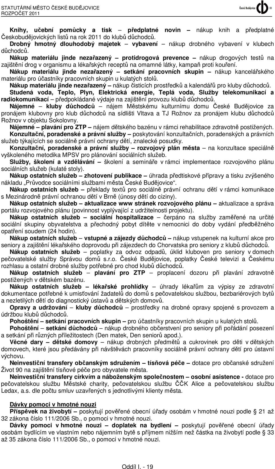 Nákup materiálu jinde nezařazený protidrogová prevence nákup drogových testů na zajištění drog v organismu a lékařských receptů na omamné látky, kampaň proti kouření.